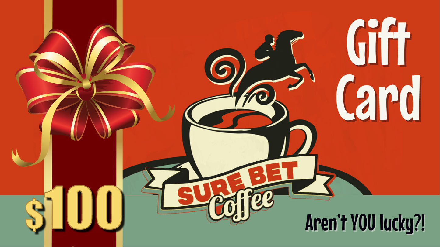 A Sure Bet Coffee $100 Gift Card, redeemable for great ground coffee and snazzy merchandise!