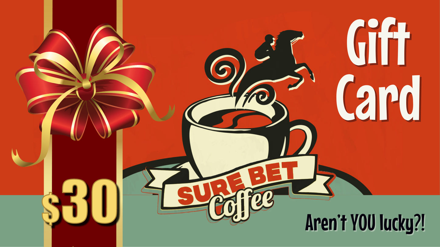 A Sure Bet Coffee $30 Gift Card, redeemable for great ground coffee and snazzy merchandise!